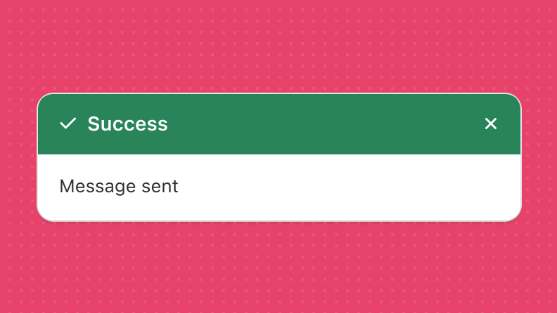 A dismissible success toast in green with no buttons that reads 'Message sent'.