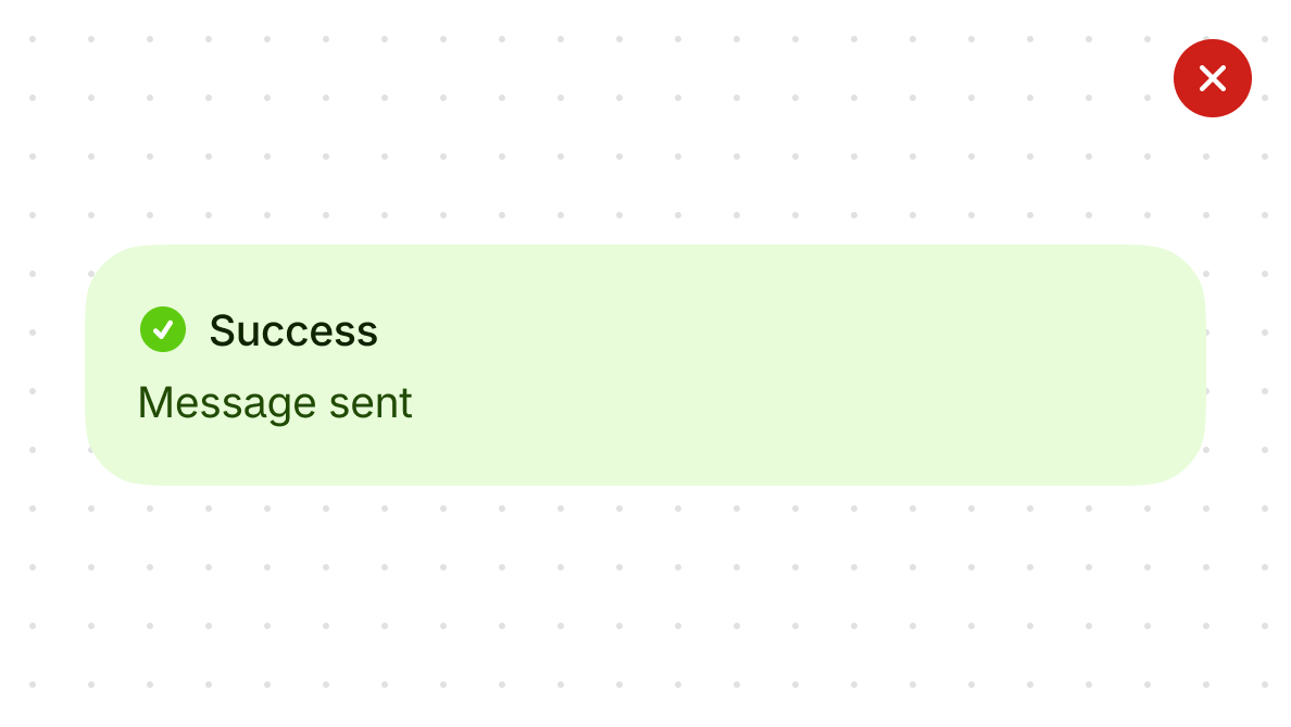 A dismissible success toast in green with no buttons that reads 'Message sent'.