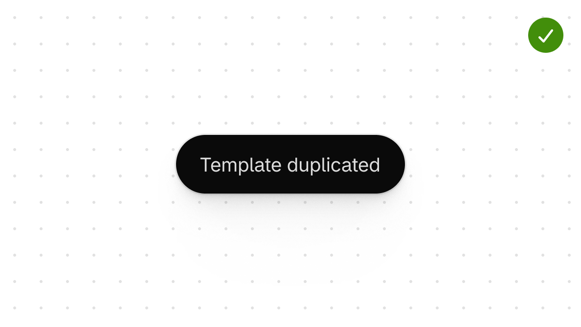 A dismissible toast that confirms a 'Template duplicated' action.