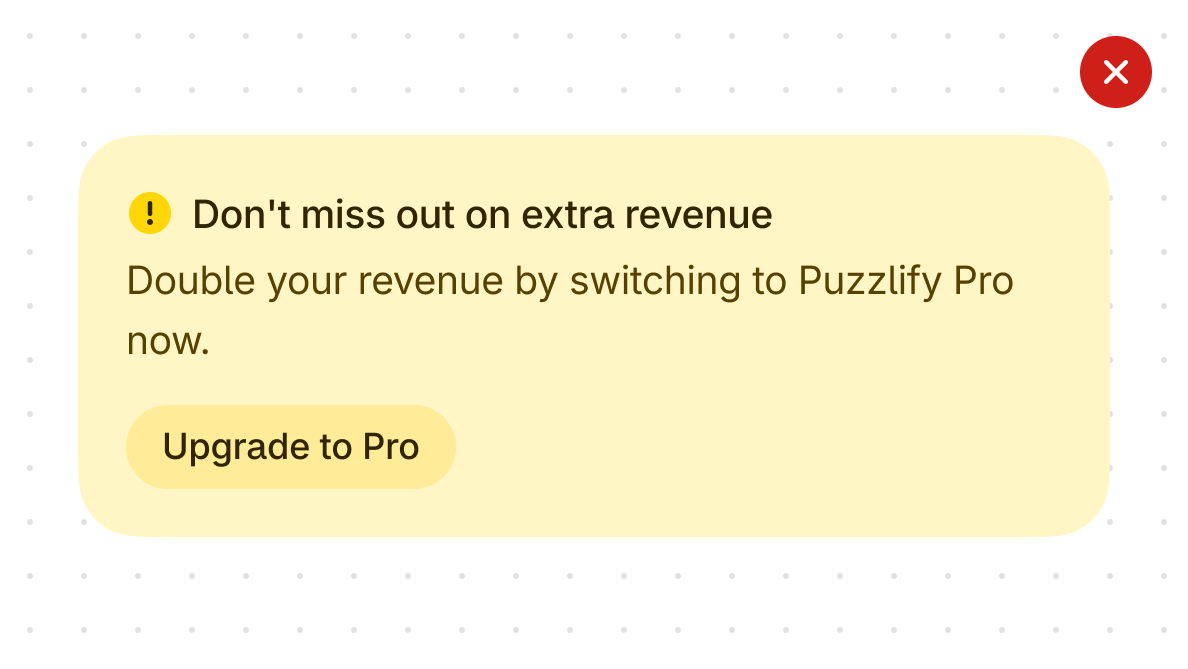 A dismissible warning banner in yellow that reads 'Double your revenue by switching to Puzzlify Pro now'. The banner includes a button that's labeled 'Upgrade to Pro'.