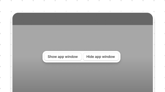 Control the app window programmatically. This example calls the `show()`, `hide()`, and `toggle()` methods.