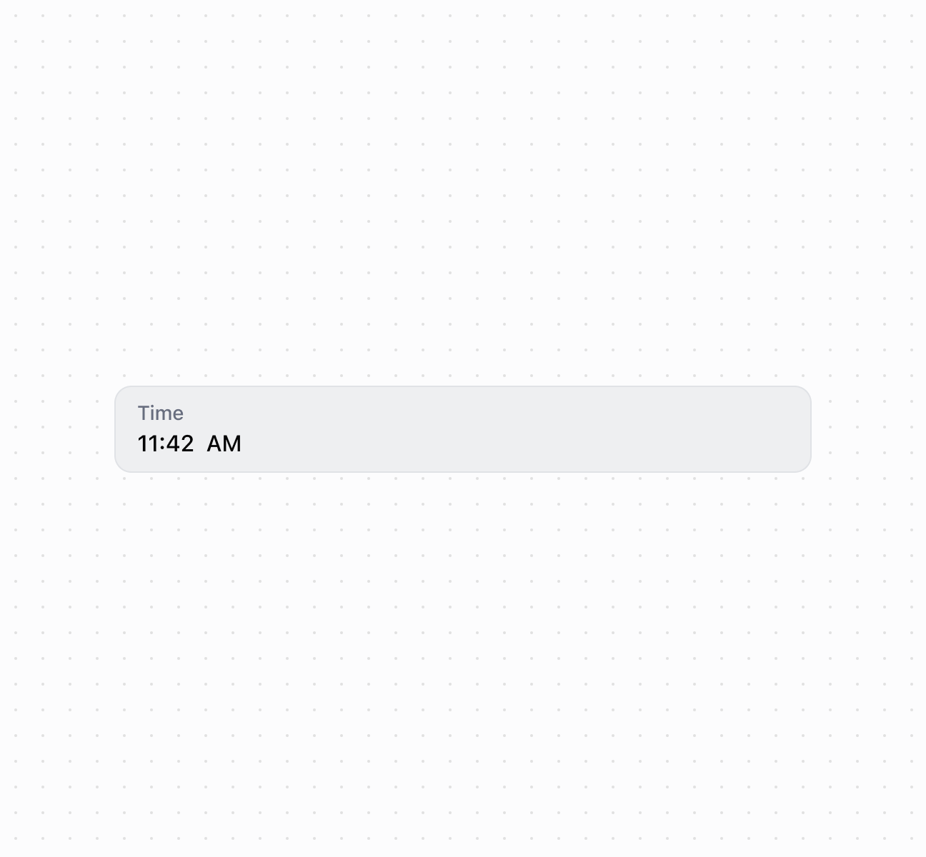 Capture time input using a timeField component. This example shows a basic time field with a label for time entry.